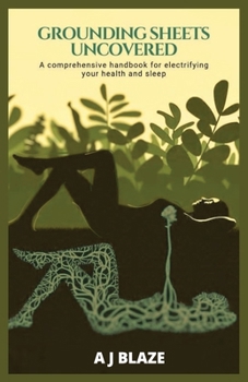 Paperback Grounding Sheets Uncovered: A Comprehensive Handbook for Electrifying Your Health and Sleep: A QUICK-FACT BOOK FOR EARTHING Book