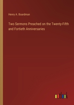 Paperback Two Sermons Preached on the Twenty-Fifth and Fortieth Anniversaries Book