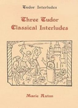 Hardcover Three Tudor Classical Interludes: Thersites, Jacke Jugeler, Horestes Book