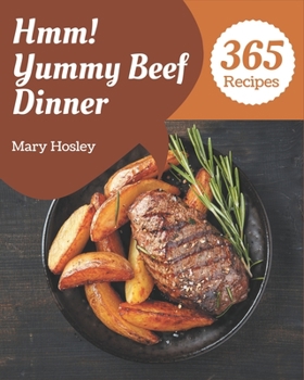 Paperback Hmm! 365 Yummy Beef Dinner Recipes: A Yummy Beef Dinner Cookbook Everyone Loves! Book