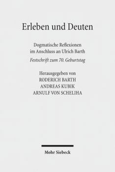 Erleben Und Deuten: Dogmatische Reflexionen Im Anschluss an Ulrich Barth. Festschrift Zum 70. Geburtstag