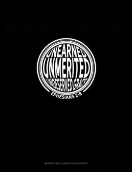 Paperback Unearned Unmerited Undeserved Grace - Ephesians 2: 8: Monthly Bill Planner & Organizer Book