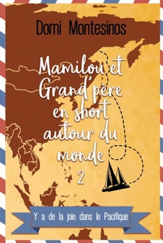 Mamilou et Grand-p�re en short autour du monde - 2: Y'a de la joie dans le Pacifique