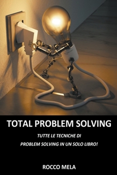 Paperback Total Problem Solving: Tutte le Tecniche di Problem Solving in un Solo Libro [Italian] Book