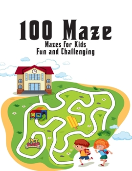 100 maze. Fun and Challenging Mazes for Kids: (8.5''x11.5'') Ages 4-8: Maze Activity Book - 4-6, 6-8 - Workbook for Games, Puzzles, and Problem . Fun