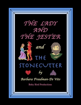 Paperback The Lady and the Jester and The Stonecutter: Two illustrated fairytale style stories set in the Middle Ages, with artwork made from colored bits of cu Book