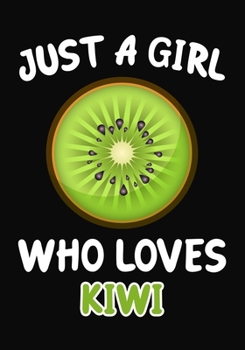 Paperback Just Girl Who Loves Kiwi: Journal / Notebook Gift For Girls, Blank Lined 109 Pages, Kiwi Lovers perfect Christmas & Birthday Or Any Occasion Book