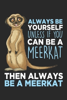 Always be yourself unless if you can be a meerkat: Kleintier Zoo Liebhaber Afrika Safari Fans Erdmännchen Notizbuch liniert DIN A5 - 120 Seiten für ... | Organizer Schreibheft Planer Tagebuch