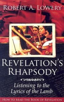 Hardcover Revelation's Rhapsody: Listening to the Lyrics of the Lamb: How to Read the Book of Revelation Book