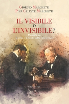 Paperback Il Visibile O l'Invisibile?: Dialoghi tra il serio e il faceto sulla conoscenza [Italian] Book