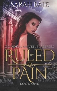 Paperback Ruled By Pain: Goddess Unveiled Book One Book