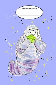 Paperback Composition Book: A Cute Whimsical 6x9 100 page notebook featuring a baby Manatee Book