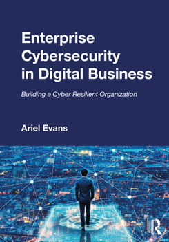 Paperback Enterprise Cybersecurity in Digital Business: Building a Cyber Resilient Organization Book