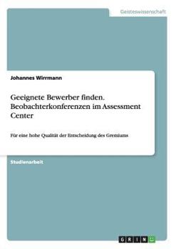 Paperback Geeignete Bewerber finden. Beobachterkonferenzen im Assessment Center: Für eine hohe Qualität der Entscheidung des Gremiums [German] Book
