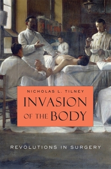 Hardcover Invasion of the Body: Revolutions in Surgery Book