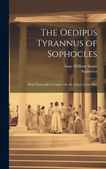 Hardcover The Oedipus Tyrannus of Sophocles: With Notes and a Critique On the Subject of the Play [Greek, Ancient (To 1453)] Book