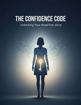 The Confidence Code: Unlocking Your Assertive Voice