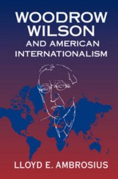 Hardcover Woodrow Wilson and American Internationalism Book