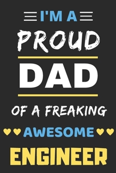 I'm A Proud Dad Of A Freaking Awesome Engineer: lined notebook,funny Engineer gift