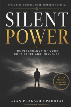 Silent Power: The Psychology of Quiet Confidence and Influence