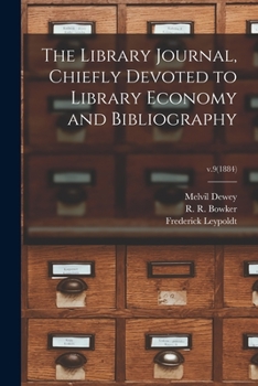 Paperback The Library Journal, Chiefly Devoted to Library Economy and Bibliography; v.9(1884) Book