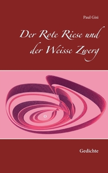 Der Rote Riese und der Weisse Zwerg: Gedichte