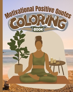 Motivational Positive Quotes Coloring Book: An Inspirational Coloring Book for Women, Coloring Pages with Good Vibes