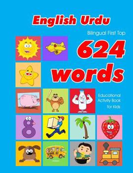 Paperback English - Urdu Bilingual First Top 624 Words Educational Activity Book for Kids: Easy vocabulary learning flashcards best for infants babies toddlers Book