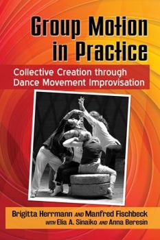 Paperback Group Motion in Practice: Collective Creation through Dance Movement Improvisation Book