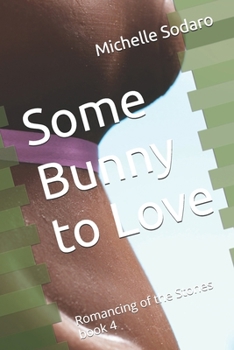 Some Bunny to Love: Romancing of the Stones book 4 (Romancing the Stones)