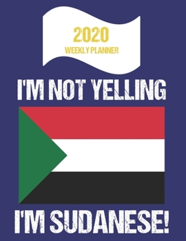 Paperback 2020 Weekly Planner I'm Not Yelling I'm Sudanese: Funny Sudan Flag Quote Dated Calendar With To-Do List Book