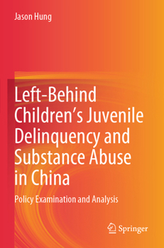 Left-Behind Children’s Juvenile Delinquency and Substance Abuse in China: Policy Examination and Analysis