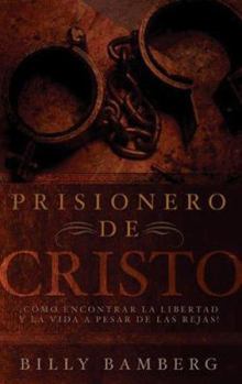 Paperback Prisionero de Cristo: C Mo Encontrar La Libertad y La Vida a Pesar de Las Rejas! [Spanish] Book