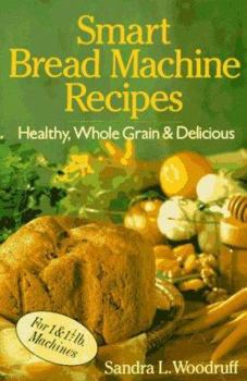 Paperback Smart Bread Machine Recipes: Healthy, Whole Grain & Delicious Book