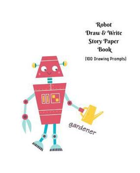 Paperback Robot Draw and Write Story Paper Book: 100 Ideas for Drawing and Writing (Grades K to 3) Book