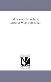 Melbourne House. By the author of Wide, wide world.
