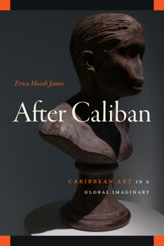 After Caliban : Caribbean Art in a Global Imaginary