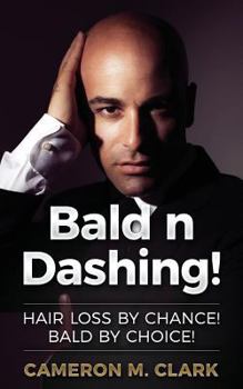 Paperback Bald n Dashing!: Hair Loss by Chance, Bald by Choice! Book