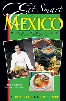 Paperback Eat Smart in Mexico: How to Decipher the Menu, Know the Market Foods & Embark on a Tasting Adventure Book