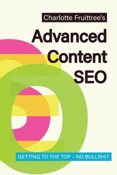 Paperback Advanced Content SEO: Getting to the Top, No Bullshit Book