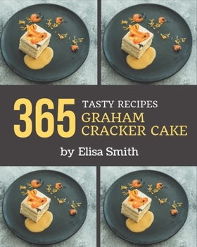 Paperback 365 Tasty Graham Cracker Cake Recipes: A Graham Cracker Cake Cookbook that Novice can Cook Book
