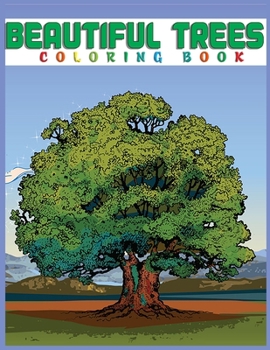 Beautiful Trees Coloring Book: Creative Haven Beautiful Tranquil Trees Coloring Book (Adult Coloring) 8.5x11"