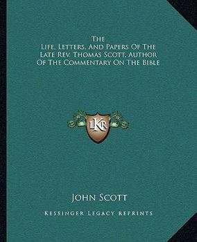 Paperback The Life, Letters, And Papers Of The Late Rev. Thomas Scott, Author Of The Commentary On The Bible Book
