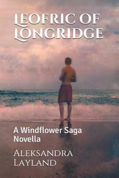 Leofric of Longridge: A Windflower Saga Novella - Book #22 of the Windflower Saga