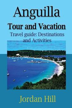 Paperback Anguilla Tour and Vacation: Travel guide: Destinations and Activities Book