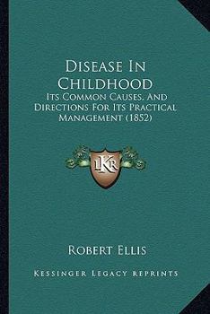 Paperback Disease In Childhood: Its Common Causes, And Directions For Its Practical Management (1852) Book