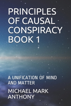 Paperback Principles of Causal Conspiracy Book 1: A Unification of Mind and Matter Book