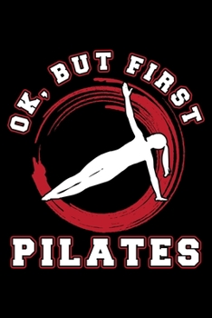 OK BUT FIRST PILATES: College Ruled Journal, Diary, Notebook, 6x9 inches with 120 Pages.