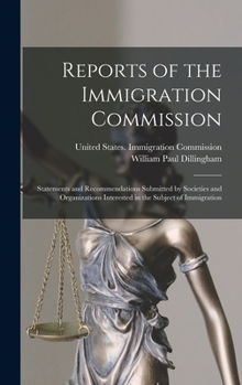 Hardcover Reports of the Immigration Commission: Statements and Recommendations Submitted by Societies and Organizations Interested in the Subject of Immigratio Book