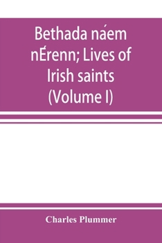 Paperback Bethada na&#769;em nE&#769;renn; Lives of Irish saints (Volume I) Introduction, Texts, Glossary Book